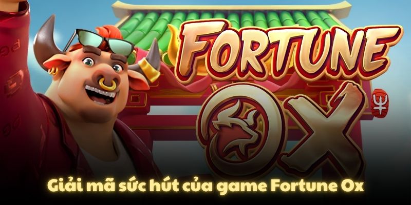 Giải mã sức hút của game Fortune Ox